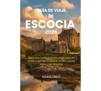 GUÍA DE VIAJE DE ESCOCIA 2026: Descubre castillos, tierras altas, rutas de whisky y gemas ocultas en la tierra de los lagos y las leyendas