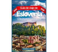 Guía de viaje de Eslovenia 2025-2026: Un viaje a todo color por los paisajes pintorescos, las ciudades históricas y los tesoros culinarios de Eslovenia