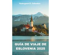 Guía de viaje de Eslovenia 2025: Lagos, cuevas, castillos y encanto alpino