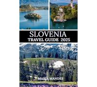 GUÍA DE VIAJE DE ESLOVENIA 2025: Una guía completa para explorar sus maravillas naturales, su cultura y sus tesoros escondidos