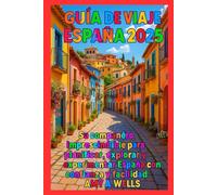 GUÍA DE VIAJE DE ESPAÑA 2025: Su compañero esencial para planificar, explorar y experimentar España con confianza y facilidad