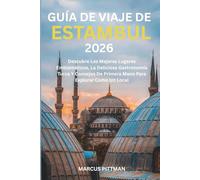 GUÍA DE VIAJE DE ESTAMBUL 2026 (A TODO COLOR): Descubre Los Mejores Lugares Emblemáticos, La Deliciosa Gastronomía Turca Y Consejos De Primera Mano ... Como Un Local (Explorer’s Travel Guides)
