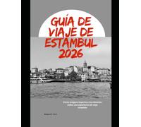Guía de viaje de Estambul 2026: De los antiguos imperios a las vibrantes calles: una experiencia de viaje completa (WorldSmart Travel Guide Series 2026)