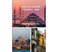 GUÍA DE VIAJE DE ESTAMBUL 2026: La Guía Interna de la Ciudad Mágica de Turquía: Tesoros Ocultos, Secretos Locales, Lugares Imprescindibles y Consejos Inteligentes para un Viaje Inolvidable