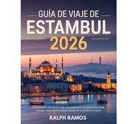 GUÍA DE VIAJE DE ESTAMBUL 2026: Un completo manual de viaje para explorar la Ciudad de las Siete Colinas y descubrir las joyas ocultas en su dinámico mundo.