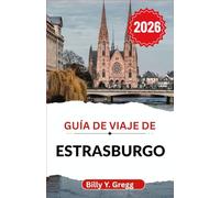 Guía de viaje de Estrasburgo 2026: Explorando el espíritu del casco antiguo, la artesanía culinaria y el ritmo moderno de una capital alsaciana