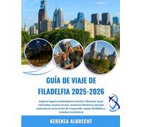 GUÍA DE VIAJE DE FILADELFIA 2025-2026: Explora lugares emblemáticos, barrios vibrantes, joyas culturales, museos de arte, senderos históricos, parques ... mapas detallados y consejos económicos