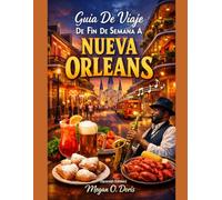 Guía De Viaje De Fin De Semana A Nueva Orleans: “El itinerario definitivo de 2 a 4 días para explorar las principales atracciones, la gastronomía, la cultura y los tesoros ocultos” (Explore plus)