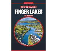 Guía de viaje de Finger Lakes 2025: Descubra senderos pintorescos, pueblos encantadores, emocionantes aventuras al aire libre, restaurantes locales y ... el corazón del norte del estado de Nueva York