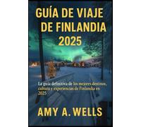 GUÍA DE VIAJE DE FINLANDIA 2025: La guía definitiva de los mejores destinos, cultura y experiencias de Finlandia en 2025