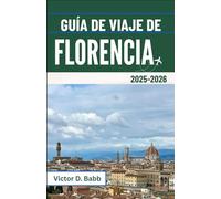 GUÍA DE VIAJE DE FLORENCIA 2025-2026: Patrimonio artístico, monumentos históricos y vida toscana