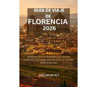 GUÍA DE VIAJE DE FLORENCIA 2026: Explora el arte renacentista, los sabores toscanos y la belleza atemporal en el corazón cultural de Italia
