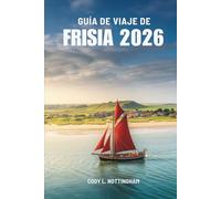 GUÍA DE VIAJE DE FRISIA 2026: Un viaje costero por los Países Bajos