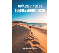 GUÍA DE VIAJE DE FUERTEVENTURA 2026: Sol, arena y aventura en las Islas Canarias