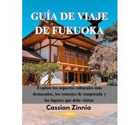 GUÍA DE VIAJE DE FUKUOKA: Explore los aspectos culturales más destacados, los consejos de temporada y los lugares que debe visitar.
