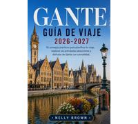 Guía de Viaje de Gante 2026-2027: 15 consejos prácticos para planificar tu viaje, explorar las principales atracciones y disfrutar de Gante con comodidad. (incluye un mapa)
