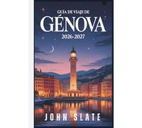 Guía de viaje de Génova 2026-2027: Desde el faro de Lanterna hasta el Laberinto de Caruggi, Palazzi dei Rolli y el lugar de nacimiento de Porto Antico ... ciudad más infravalorada de Italia revelados