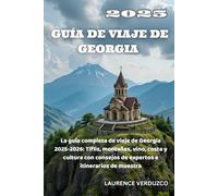 GUÍA DE VIAJE DE GEORGIA 2025: La guía completa de viaje de Georgia 2025-2026: Tiflis, montañas, vino, costa y cultura con consejos de expertos e itinerarios de muestra