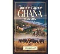 Guía de Viaje de Ghana 2026-2027: Explorando Accra, el Castillo de Cape Coast, el Castillo de Elmina, el Parque Nacional de Kakum, el patrimonio ... Wli, la región del Volta y las playas de Ada
