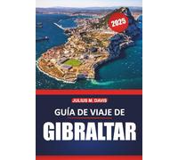 Guía de viaje de Gibraltar 2025: Explore la rica historia, los lugares de visita obligada, la cocina local, las actividades de aventura, con consejos prácticos de viaje e ideas de itinerario