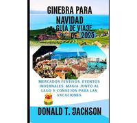 Guía de viaje de Ginebra para Navidad 2025: Mercados festivos, evontos invernales, magia junto al lago y consejos para las vacaciones
