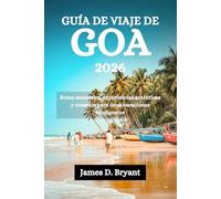 GUÍA DE VIAJE DE GOA 2026: Rutas esenciales, experiencias auténticas y consejos para unas vacaciones inteligentes