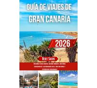 GUÍA DE VIAJE DE GRAN CANARIA 2026: Descubra playas ocultas, cultura vibrante, aventuras emocionantes, gastronomía local, vida nocturna y experiencias inolvidables