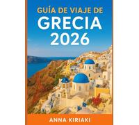 GUÍA DE VIAJE DE GRECIA 2026: Descubre Grecia en 2026: Romance de Santorini, Fiestas de Mykonos, Aventuras en Creta, Playas de Zakynthos y Encanto de Corfú