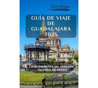Guía de Viaje de Guadalajara 2025 (Imágenes, Mapa, Interior a color estándar): Guía Definitiva del Corazón Cultural de México (Ciudades sede de la Copa Mundial 2026) (2026 World cup Host Cities)