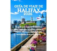 GUÍA DE VIAJE DE HALIFAX 2026: Tu guía para explorar el histórico paseo marítimo, la belleza costera, la cultura marítima y las aventuras inolvidables de Nueva Escocia.