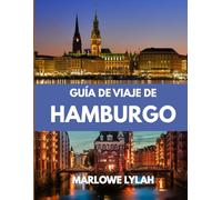GUÍA DE VIAJE DE HAMBURGO 2025: El mejor momento para visitar, los mejores lugares para explorar y todo lo que necesitas saber antes de ir