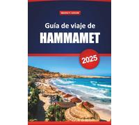 Guía De Viaje De Hammamet 2025: Explore las gemas ocultas de Túnez, las playas, las principales atracciones y la cocina local para una experiencia de vacaciones