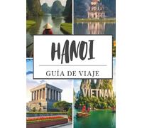 GUÍA DE VIAJE DE HANÓI 2026: Explora templos antiguos, mercados bulliciosos, lagos pintorescos y la vida local