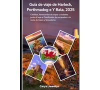 Guía de viaje de Harlech, Porthmadog e Y Bala, 2025: Castillos, ferrocarriles de vapor y ciudades junto al lago • Planificador de escapadas a la costa de Gales y Snowdonia
