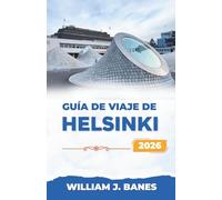 GUÍA DE VIAJE DE HELSINKI 2026: Navegando por el alma de la capital costera de Finlandia