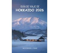GUÍA DE VIAJE DE HOKKAIDO 2026: Explora el paraíso del norte de Japón con facilidad y confianza