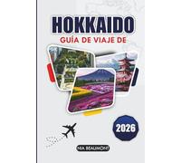 Guía de viaje de Hokkaido 2026: Planifica el viaje perfecto con las principales atracciones, comida local y consejos privilegiados en la isla norte de Japón