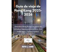 Guía de viaje de Hong Kong 2025-2026: Descubra Hong Kong: su puerta de entrada a lugares emblemáticos, ricas tradiciones y tesoros ocultos. (Guías de viaje definitivas)