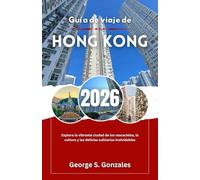 Guía de viaje de Hong Kong 2026: Explora la vibrante ciudad de los rascacielos, la cultura y las delicias culinarias inolvidables