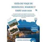 GUÍA DE VIAJE DE HONOLULU, WAIKIKI Y OAHU 2025-2026: Un manual completo para explorar la costa sur con las principales atracciones, joyas ocultas, ... local, mapas detallados y consejos económicos