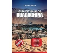 GUÍA DE VIAJE DE HUACACHINA 2025: Explore el oasis del desierto de Perú: imponentes dunas de arena, emocionante sandboarding y una tranquila laguna.