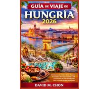 GUÍA DE VIAJE DE HUNGRÍA 2026: Itinerarios de Insider, Joyas Ocultas, Termales, Comida Local y Consejos de Viaje Inteligentes para una escapada europea inolvidable