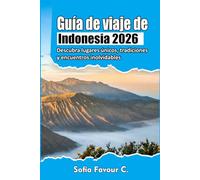 Guía de viaje de Indonesia 2026: Descubra lugares únicos, tradiciones y encuentros inolvidables