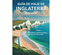 Guía de viaje de Inglaterra 2025-2026: Descubra lugares emblemáticos, secretos locales y experiencias auténticas en todo el país