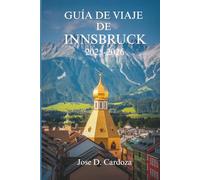 GUÍA DE VIAJE DE INNSBRUCK 2025-2026: Calma alpina, belleza cotidiana y vida local en Austria