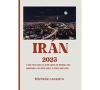 GUÍA DE VIAJE DE IRÁN 2025: Explorando el corazón de Persia, su historia, su cultura y sus paisajes (Updated Travel Guide books in different languages ... Spanish, Italian, German and Japanese).)