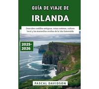 Guía De Viaje De Irlanda 2025-2026: Descubre castillos antiguos, rutas costeras, cultura local y las maravillas ocultas de la Isla Esmeralda