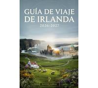 GUÍA DE VIAJE DE IRLANDA 2026-2027: Explora Dublín, Galway, los acantilados de Moher, el Anillo de Kerry, Cork, la Vía Atlántica Salvaje, la península ... los Gigantes, Belfast, el castillo de Bl...