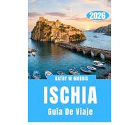 GUÍA DE VIAJE DE ISCHIA 2026: Descubriendo una isla que se mueve a su propio ritmo natural.