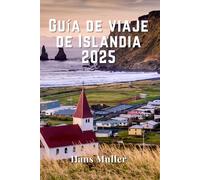 Guía de viaje de Islandia 2025: Explora la Tierra del Fuego y el Hielo: Tu guía completa de las maravillas naturales, la cultura y la aventura de Islandia en 2025